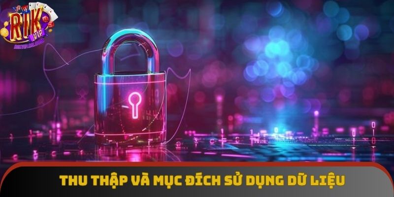 Cách thu thập và sử dụng dữ liệu theo chính sách bảo mật