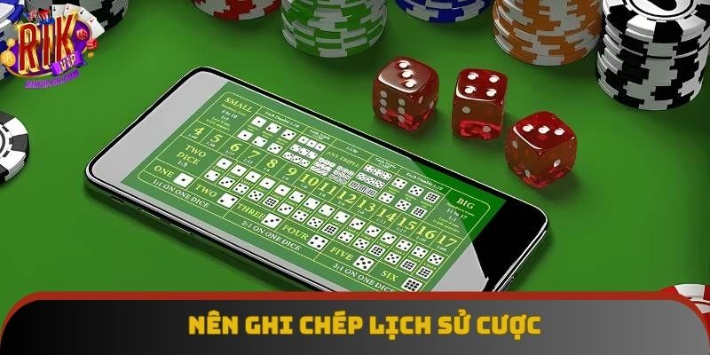 Nên ghi chép lịch sử kết quả đặt để chơi dài hạn dễ hơn