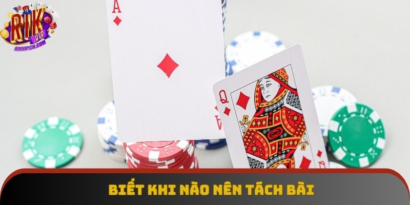 Thành viên nên biết khi nào nên tách bài trong mỗi ván xì dách