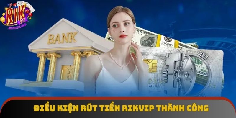 Yêu cầu người dùng cần đáp ứng khi tiến hành giao dịch tại Rikvip